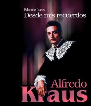 ALFREDO KRAUS. DESDE MIS RECUERDOS | 9788496806047 | LUCAS, EDUARDO | Llibres Parcir | Librería Parcir | Librería online de Manresa | Comprar libros en catalán y castellano online
