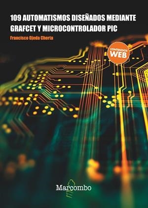 109 AUTOMATISMOS DISEñADOS MEDIANTE GRAFCET Y MICROCONTROLADOR PIC | 9788426724311 | OJEDA CHERTA, FRANCISCO | Llibres Parcir | Llibreria Parcir | Llibreria online de Manresa | Comprar llibres en català i castellà online