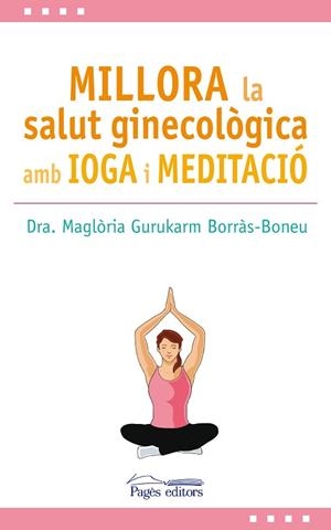 MILLORA LA SALUT GINECOLòGICA AMB IOGA I MEDITACIó | 9788499759517 | GURUKARM BORRàS-BONEU, MAGLòRIA | Llibres Parcir | Llibreria Parcir | Llibreria online de Manresa | Comprar llibres en català i castellà online