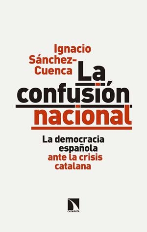 LA CONFUSIÓN NACIONAL | 9788490974254 | SÁNCHEZ CUENCA, IGNACIO | Llibres Parcir | Llibreria Parcir | Llibreria online de Manresa | Comprar llibres en català i castellà online