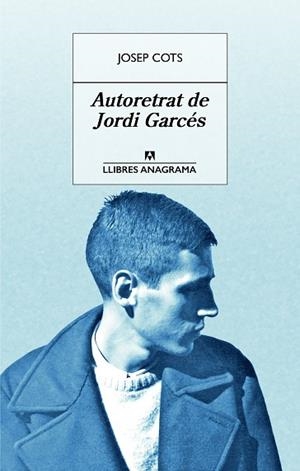AUTORETRAT DE JORDI GARCÉS | 9788433915542 | COTS, JOSEP | Llibres Parcir | Llibreria Parcir | Llibreria online de Manresa | Comprar llibres en català i castellà online