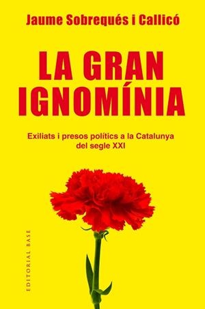 LA GRAN IGNOMÍNIA. EXILIATS I PRESOS POLÍTICS A LA CATALUNYA DEL SEGLE XXI | 9788417183639 | SOBREQUÉS I CALLICÓ, JAUME | Llibres Parcir | Librería Parcir | Librería online de Manresa | Comprar libros en catalán y castellano online