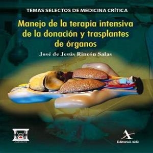 MANEJO EN LA TERAPIA INTENSIVA DE LA DONACIÓN Y TRASPLANTES DE ÓRGANOS | PODI72963 | RINCÓN SALAS  JOSÉ DE JESÚS | Llibres Parcir | Librería Parcir | Librería online de Manresa | Comprar libros en catalán y castellano online