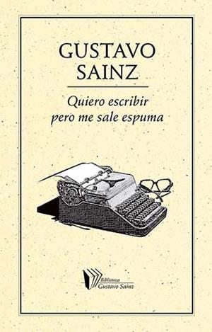 QUIERO ESCRIBIR PERO ME SALE ESPUMA | PODI28021 | SAINZ  GUSTAVO | Llibres Parcir | Librería Parcir | Librería online de Manresa | Comprar libros en catalán y castellano online