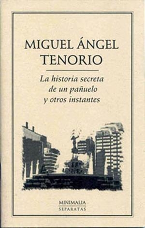 HISTORIA SECRETA DE UN PAÑUELO Y OTROS INSTANTES | PODI28000 | TENORIO  MIGUEL ÁNGEL | Llibres Parcir | Llibreria Parcir | Llibreria online de Manresa | Comprar llibres en català i castellà online