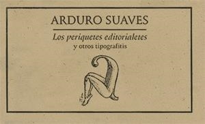 PERIQUETES EDITORIALES Y OTROS TIPOGRAFFITIS | PODI27927 | SUAVES  ARDURO | Llibres Parcir | Librería Parcir | Librería online de Manresa | Comprar libros en catalán y castellano online