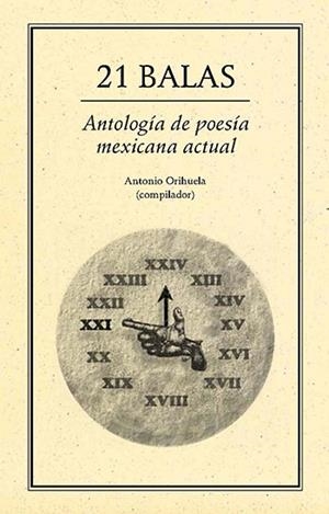 21 BALAS ANTOLOGÍA DE POESÍA MEXICANA ACTUAL | PODI27832 | ORIHUELA  ANTONIO | Llibres Parcir | Llibreria Parcir | Llibreria online de Manresa | Comprar llibres en català i castellà online