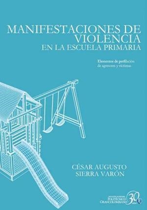 MANIFESTACIONES DE VIOLENCIA EN LA ESCUELA PRIMARIA: ELEMENTOS DE PERFILACIÓN DE AGRESORES Y VÍCTIMAS | PODI62906 | SIERRA VARÓN  CÉSAR AUGUSTO | Llibres Parcir | Librería Parcir | Librería online de Manresa | Comprar libros en catalán y castellano online