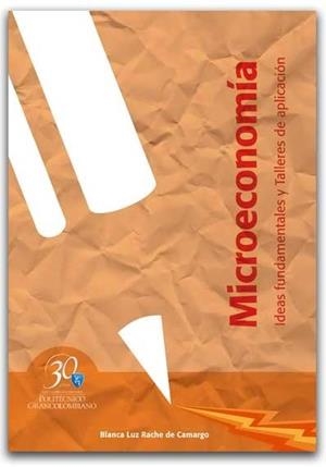 MICROECONOMÍA. IDEAS FUNDAMENTALES Y TALLERES DE APLICACIÓN | PODI62907 | RACHE DE CAMARGO  BLANCA LUZ/BLANCO NEIRA  GLORIA NANCY | Llibres Parcir | Librería Parcir | Librería online de Manresa | Comprar libros en catalán y castellano online