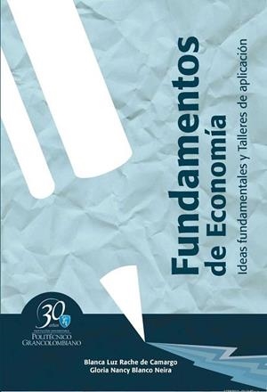 FUNDAMENTOS DE ECONOMÍA. IDEAS FUNDAMENTALES Y TALLERES DE APLICACIÓN | PODI62913 | RACHE DE CAMARGO  BLANCA LUZ/BLANCO NEIRA  GLORIA NANCY | Llibres Parcir | Librería Parcir | Librería online de Manresa | Comprar libros en catalán y castellano online