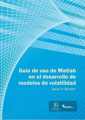 GUÍA DE USO EN MATLAB EN EL DESARROLLO DE MODELOS DE VOLATILIDAD | PODI62915 | MORATTO  ÓSCAR H. | Llibres Parcir | Librería Parcir | Librería online de Manresa | Comprar libros en catalán y castellano online