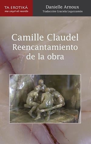 CAMILLE CLAUDEL. RENCANTAMIENTO DE LA OBRA | PODI92308 | ARNOUX  DANIELLE | Llibres Parcir | Llibreria Parcir | Llibreria online de Manresa | Comprar llibres en català i castellà online