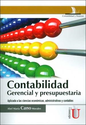 CONTABILIDAD GERENCIAL Y PRESUPUESTARIA. APLICACIONES A LAS CIENCIAS ECONÓMICAS, ADMINISTRATIVAS Y CONTABLES | PODI79688 | CANO  MORALES | Llibres Parcir | Librería Parcir | Librería online de Manresa | Comprar libros en catalán y castellano online