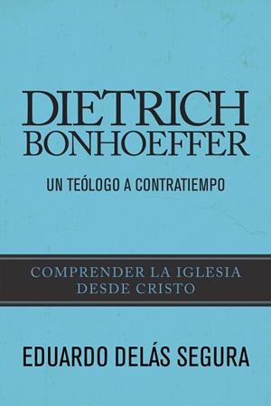 DIETRICH BONHOEFFER: UN TEÓLOGO A CONTRATIEMPO | PODI96775 | DELÁS  EDUARDO | Llibres Parcir | Librería Parcir | Librería online de Manresa | Comprar libros en catalán y castellano online