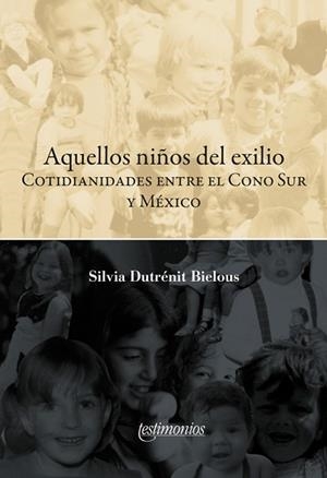 AQUELLOS NIÑOS DEL EXILIO. COTIDIANIDADES ENTRE EL CONO SUR Y MÉXICO | PODI115688 | DUTRÉNIT BIELOUS  SILVIA | Llibres Parcir | Librería Parcir | Librería online de Manresa | Comprar libros en catalán y castellano online