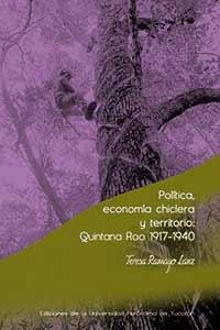 POLÍTICA, ECONOMÍA CHICLERA Y TERRITORIO: QUINTANA ROO 1917-1940 | PODI115486 | LANZ  TERESA RAMAYO | Llibres Parcir | Librería Parcir | Librería online de Manresa | Comprar libros en catalán y castellano online
