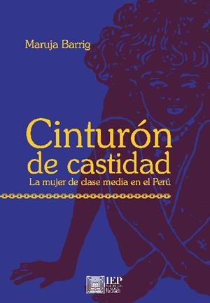 CINTURÓN DE CASTIDAD. LA MUJER DE CLASE MEDIA EN EL PERÚ | PODI119701 | BARRIG  MARUJA | Llibres Parcir | Librería Parcir | Librería online de Manresa | Comprar libros en catalán y castellano online