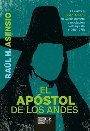 APÓSTOL DE LOS ANDES. EL CULTO A TÚPAC AMARU EN CUSCO DURANTE LA REVOLUCIÓN VELASQUISTA, 1968-1975 | PODI119686 | ASENSIO  RAÚL H. | Llibres Parcir | Librería Parcir | Librería online de Manresa | Comprar libros en catalán y castellano online