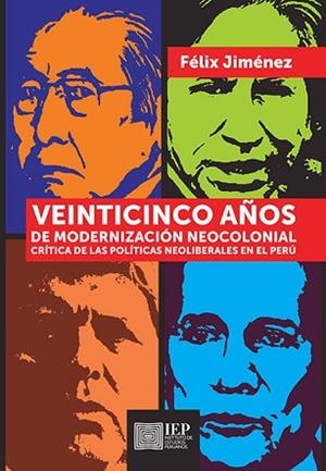 VEINTICINCO AÑOS DE MODERNIZACIÓN NEOCOLONIAL. CRÍTICA DE LAS POLÍTICAS NEOLIBERALES EN EL PERÚ | PODI119787 | JIMÉNEZ  FÉLIX | Llibres Parcir | Llibreria Parcir | Llibreria online de Manresa | Comprar llibres en català i castellà online