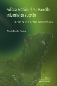 POLÍTICA ECONÓMICA Y DESARROLLO INDUSTRIAL EN YUCATÁN. EL CASO DE LA INDUSTRIA MANUFACTURERA | PODI124345 | QUINTAL  ALBERTO | Llibres Parcir | Librería Parcir | Librería online de Manresa | Comprar libros en catalán y castellano online