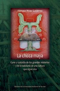CHOZA MAYA. CUNA Y CUSTODIA DE LOS GRANDES MISTERIOS Y DE LA SABIDURÍA DE UNA CULTURA QUE SIGUE VIVA | PODI124354 | RIVAS  DÁMASO | Llibres Parcir | Librería Parcir | Librería online de Manresa | Comprar libros en catalán y castellano online