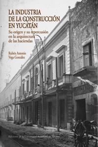 INDUSTRIA DE LA COSNTRUCCIÓN EN YUCATÁN. SU ORIGEN Y SU REPERCUSIÓN EN LA ARQUITECTURA DE LAS HACIENDAS | PODI124356 | VEGA  RUBÉN | Llibres Parcir | Librería Parcir | Librería online de Manresa | Comprar libros en catalán y castellano online