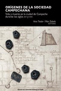 ORÍGENES DE LA SOCIEDAD CAMPECHANA. VIDA Y MUERTE EN LA CIUDAD DE CAMPECHE DURANTE LOS SIGLOS XVI Y XVII | PODI124357 | TIESLER  VERA | Llibres Parcir | Librería Parcir | Librería online de Manresa | Comprar libros en catalán y castellano online