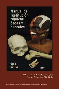 MANUAL DE RESTITUCIÓN, RÉPLICAS ÓSEAS Y DENTALES  GUÍA BÁSICA | PODI124368 | CHI  JULIO/SÁNCHEZ  MIRNA | Llibres Parcir | Librería Parcir | Librería online de Manresa | Comprar libros en catalán y castellano online