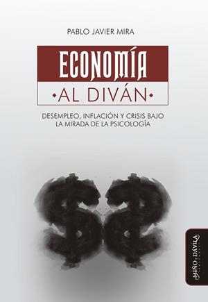 ECONOMÍA AL DIVÁN. . DESEMPLEO, INFLACIÓN Y CRISIS BAJO LA MIRADA DE LA PSICOLOGÍA | PODI124728 | MIRA  PABLO | Llibres Parcir | Librería Parcir | Librería online de Manresa | Comprar libros en catalán y castellano online