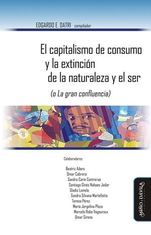 CAPITALISMO DE CONSUMO Y LA EXTINCIÓN DE LA NATURALEZA Y EL SER (O LA GRAN CONFLUENCIA) | PODI125607 | DATRI  EDGARDO | Llibres Parcir | Librería Parcir | Librería online de Manresa | Comprar libros en catalán y castellano online