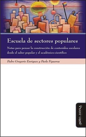 ESCUELA DE SECTORES POPULARES. . NOTAS PARA PENSAR LA CONSTRUCCIÓN DE CONTENIDOS ESCOLARES DESDE EL SABER POPULAR Y EL A | PODI126051 | FIGUEROA  PAOLA/ENRIQUEZ  PEDRO GREGORIO | Llibres Parcir | Librería Parcir | Librería online de Manresa | Comprar libros en catalán y castellano online