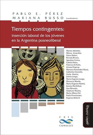 TIEMPOS CONTINGENTES: INSERCIÓN LABORAL DE LOS JÓVENES EN LA ARGENTINA POSNEOLIBERAL | PODI126206 | BUSSO  MARIANA/PÉREZ  PABLO | Llibres Parcir | Llibreria Parcir | Llibreria online de Manresa | Comprar llibres en català i castellà online