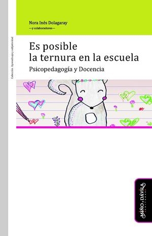 ES POSIBLE LA TERNURA EN LA ESCUELA. PSICOPEDAGOGÍA Y DOCENCIA | PODI87509 | DOLAGARAY  NORA INES | Llibres Parcir | Llibreria Parcir | Llibreria online de Manresa | Comprar llibres en català i castellà online