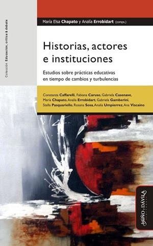 HISTORIAS, ACTORES E INSTITUCIONES. . ESTUDIOS SOBRE PRÁCTICAS EDUCATIVAS EN TIEMPO DE CAMBIOS Y TURBULENCIAS | PODI130338 | ERROBIDART  ANALÍA/CHAPATO  MARÍA ELSA | Llibres Parcir | Librería Parcir | Librería online de Manresa | Comprar libros en catalán y castellano online
