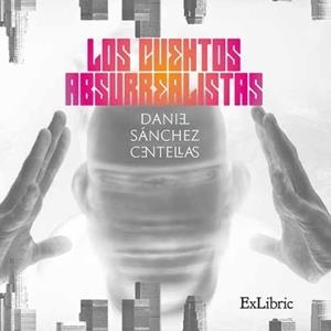 CUENTOS ABSURREALISTAS | PODI130854 | SÁNCHEZ CENTELLAS  DANIEL | Llibres Parcir | Llibreria Parcir | Llibreria online de Manresa | Comprar llibres en català i castellà online