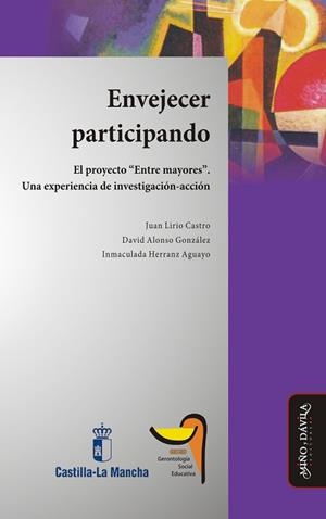 ENVEJECER PARTICIPANDO. . EL PROYECTO “ENTRE MAYORES”. UNA EXPERIENCIA DE INVESTIGACIÓN-ACCIÓN | PODI130915 | HERRANZ AGUAYO  INMACULADA/ALONSO GONZÁLEZ  DAVID/LIRIO CASTRO  JUAN | Llibres Parcir | Librería Parcir | Librería online de Manresa | Comprar libros en catalán y castellano online