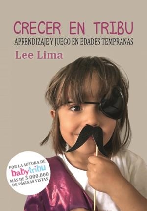CRECER EN TRIBU. APRENDIZAJE Y JUEGO A EDADES TEMPRANAS | PODI135991 | LIMA  LEE | Llibres Parcir | Llibreria Parcir | Llibreria online de Manresa | Comprar llibres en català i castellà online