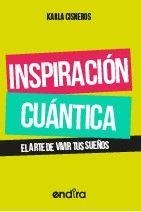 INSPIRACIÓN CUÁNTICA. EL ARTE DE VIVIR TUS SUEÑOS | PODI137081 | CISNEROS  KARLA | Llibres Parcir | Librería Parcir | Librería online de Manresa | Comprar libros en catalán y castellano online