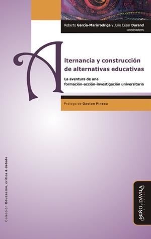 ALTERNANCIA Y CONSTRUCCIÓN DE ALTERNATIVAS EDUCATIVAS. LA AVENTURA DE UNA FORMACIÓN-ACCIÓN-INVESTIGACIÓN UNIVERSITARIA | PODI139174 | DURAND   JULIO CÉSAR/GARCÍA-MARIRRODRIGA  ROBERTO | Llibres Parcir | Llibreria Parcir | Llibreria online de Manresa | Comprar llibres en català i castellà online