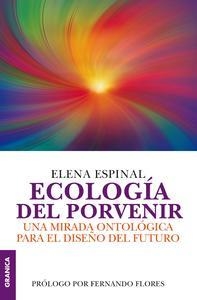 ECOLOGIA DEL PORVENIR. UNA MIRADA ONTOLÓGICA PARA EL DISEÑO DEL FUTURO | PODI138244 | ESPINAL  ELENA | Llibres Parcir | Librería Parcir | Librería online de Manresa | Comprar libros en catalán y castellano online