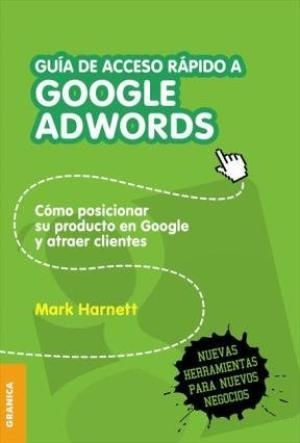 GUÍA DE ACCESO RÁPIDO A GOOGLE ADWORDS. CÓMO POSICIONAR SU PRODUCTO EN GOOGLE Y ATRAER CLIENTES | PODI138254 | HARNETT  MARK | Llibres Parcir | Librería Parcir | Librería online de Manresa | Comprar libros en catalán y castellano online