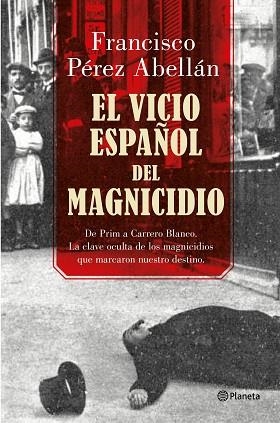 EL VICIO ESPAÑOL DEL MAGNICIDIO | 9788408175377 | PÉREZ ABELLÁN, FRANCISCO | Llibres Parcir | Librería Parcir | Librería online de Manresa | Comprar libros en catalán y castellano online