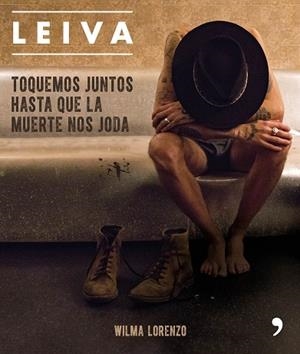 LEIVA. TOQUEMOS JUNTOS HASTA QUE LA MUERTE NOS JODA | 9788499986470 | LORENZO, WILMA | Llibres Parcir | Llibreria Parcir | Llibreria online de Manresa | Comprar llibres en català i castellà online