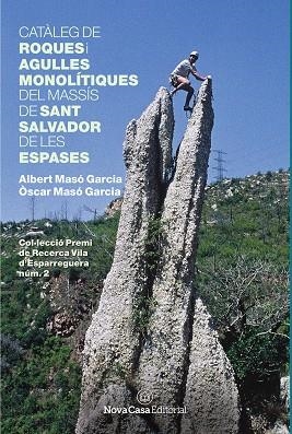 CATÀLEG DE ROQUES I AGULLES MONOLÍTIQUES DEL MASSÍS DE SANT SALVADOR DE LES ESPA | 9788417142605 | MASÓ GARCIA, ÒSCAR/MASÓ GARCIA, ALBERT | Llibres Parcir | Librería Parcir | Librería online de Manresa | Comprar libros en catalán y castellano online
