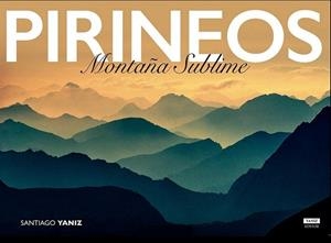 PIRINEOS. MONTAÑA SUBLIME | 9788469767085 | YANIZ ARAMENDIA, SANTIAGO | Llibres Parcir | Librería Parcir | Librería online de Manresa | Comprar libros en catalán y castellano online