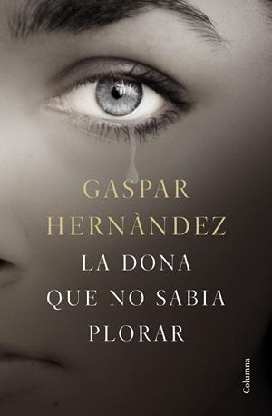 LA DONA QUE NO SABIA PLORAR | 9788466423649 | HERNÁNDEZ, GASPAR | Llibres Parcir | Llibreria Parcir | Llibreria online de Manresa | Comprar llibres en català i castellà online