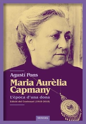 MARIA AURÈLIA CAPMANY. L'ÈPOCA D'UNA DONA | 9788494698255 | PONS MIR, AGUSTÍ | Llibres Parcir | Llibreria Parcir | Llibreria online de Manresa | Comprar llibres en català i castellà online