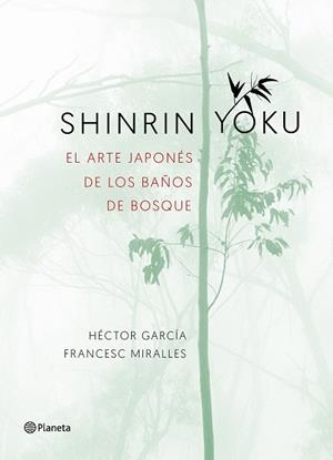 SHINRIN-YOKU. EL ARTE JAPONÉS DE LOS BAÑOS DE BOSQUE | 9788408186984 | MIRALLES, FRANCESC/GARCÍA, HÉCTOR | Llibres Parcir | Llibreria Parcir | Llibreria online de Manresa | Comprar llibres en català i castellà online