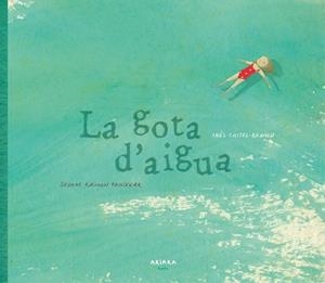 LA GOTA D'AIGUA | 9788417440039 | CASTEL-BRANCO, INÊS | Llibres Parcir | Llibreria Parcir | Llibreria online de Manresa | Comprar llibres en català i castellà online