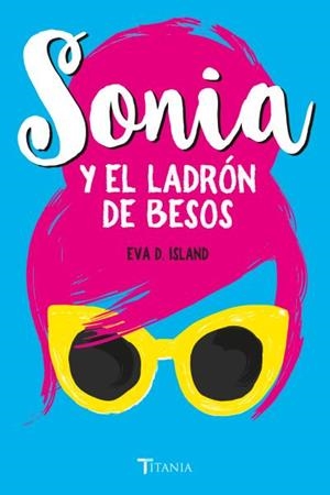 SONIA Y EL LADRÓN DE BESOS | 9788416327478 | ISLAND, EVA D. | Llibres Parcir | Librería Parcir | Librería online de Manresa | Comprar libros en catalán y castellano online